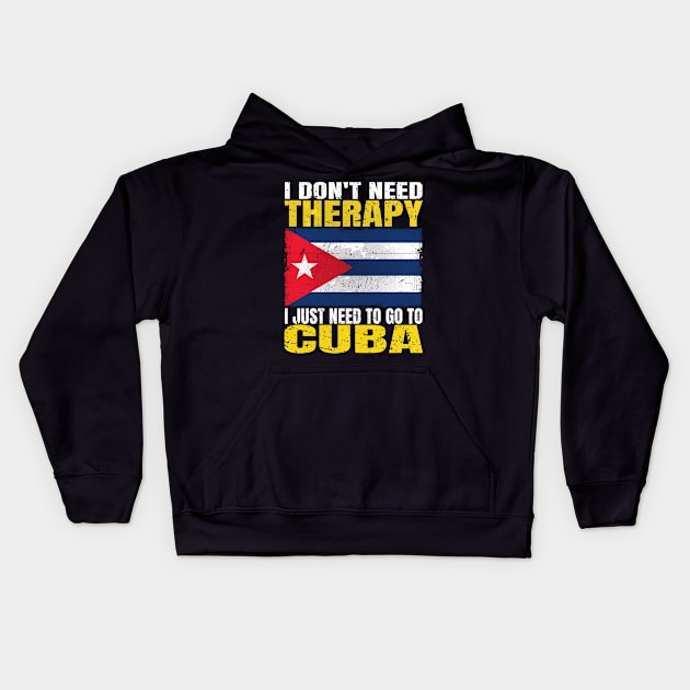 I Don't Need Therapy I Just Need To Go To Cuba Cuban Flag Kids Hoodie by Smoothbeats